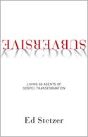 Subversive Kingdom: Living as Agents of Gospel Transformation