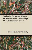 Studies In Occultism; A Series Of Reprints From The Writings Of H. P. Blavatsky - No. 2