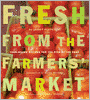 Fresh from the Farmers' Market: Year-Round Recipes for the Pick of the Crop