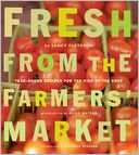 Fresh from the Farmers' Market: Year-Round Recipes for the Pick of the Crop