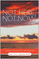 Not Here, Not Now