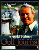 Arnold Palmer Golf Journal: A Personal Handbook of Practice, Performance, and Progress