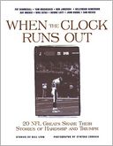When the Clock Runs out: 20 NFL Greats Share Their Stories of Hardship and Triumph
