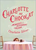 download Charlotte Au Chocolat : Memories of a Restaurant Girlhood book