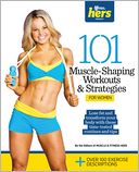 101 Muscle-Shaping Workouts & Strategies For Women