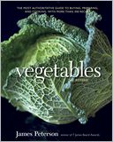 Vegetables, Revised: The Most Authoritative Guide to Buying, Preparing, and Cooking, with More than 300 Recipes