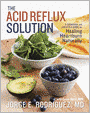 The Acid Reflux Solution: A Cookbook and Lifestyle Guide for Healing Heartburn Naturally