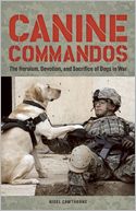 Canine Commandos: The Heroism, Devotion, and Sacrifice of Dogs in War