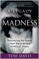 A Legacy of Madness: Recovering My Family from Generations of Mental Illness