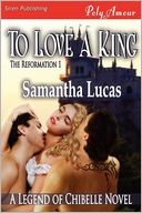 To Love A King [The Reformation 1] (Siren Publishing Polyamour)