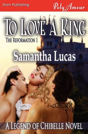 To Love A King [The Reformation 1] (Siren Publishing Polyamour)