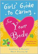 Girls' Guide to Caring for Your Body: Helpful Advice for Growing Up