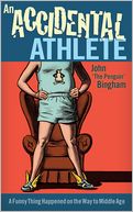 An Accidental Athlete: A Funny Thing Happened on the Way to Middle Age