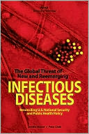 The Global Threat of New and Reemerging Infectious Diseases: Reconciling U.S.National Security and Public Health Policy