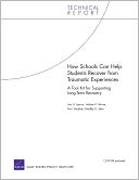 How Schools Can Help Students Recover from Traumatic Experiences: A Tool Kit for Supporting Long-Term Recovery