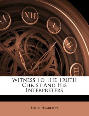 Witness To The Truth Edith Hamilton