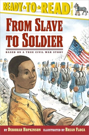 From Slave to Soldier: Based on a True Civil War Story