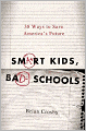 Smart Kids, Bad Schools: 38 Ways to Save America's Future