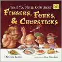 What You Never Knew About Fingers, Forks, & Chopsticks