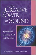 The Creative Power of Sound: Affirmations to Create, Heal and Transform