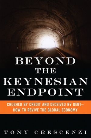 Beyond the Keynesian Endpoint: Crushed by Credit and Deceived by Debt -- How to Revive the Global Economy