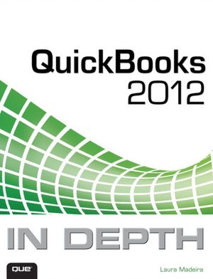 QuickBooks 2012 In Depth: (Covers QuickBooks 2012)