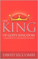 The King of God's Kingdom: A Solution to the Puzzle of Jesus