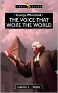 George Whitefield: The Voice that Woke the World