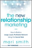 The New Relationship Marketing: How to Build a Large, Loyal, Profitable Network Using the Social Web