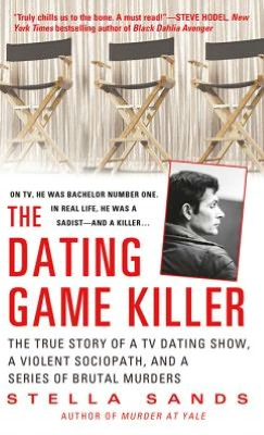The Dating Game Killer: The True Story of a TV Dating Show, a Violent Sociopath, and a Series of Brutal Murders