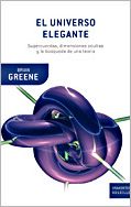 El universo elegante: Supercuerdas, dimensiones ocultas y la búsqueda de una teoría definitiva