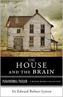 The House and the Brain, A Truly Terrifying Tale: Paranormal Parlor, A Weiser Books Collection