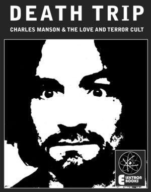 Death Trip: Charles Manson And The Love And Terror Cult
