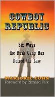 Cowboy Republic: Six Ways the Bush Gang Has Defied the Law