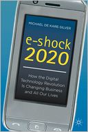 e-shock 2020: How the Digital Technology Revolution Is Changing Business and All Our Lives