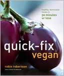 Quick-Fix Vegan: Healthy Homestyle Meals in 30 Minutes or Less