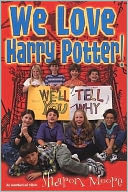 We Love Harry Potter!: We'll Tell You Why
