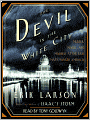 The Devil in the White City: Murder, Magic, and Madness at the Fair That Changed America