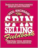 The S.P.I.N. Selling Fieldbook: Practical Tools, Methods, Exercises and Resources
