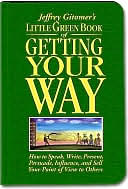 Little Green Book of Getting Your Way: How to Speak, Write, Present, Persuade, Influence, and Sell Your Point of View to Others