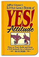 Little Gold Book of Yes! Attitude: How to Find, Build and Keep a Yes! Attitude for a Lifetime of Success