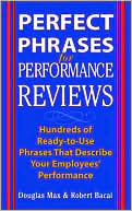 Perfect Phrases for Performance Reviews : Hundreds of Ready-to-Use Phrases That Describe Your Employees' Performance