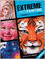 Extreme Face Painting: 25 Friendly Step-by-Step Demos (Enhanced Edition)