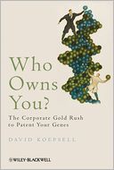 Who Owns You: The Corporate Gold Rush to Patent Your Genes