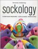 Sockology: 16 New Sock Creatures, Cute & Cuddly...Weird & Wild