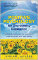 Positive Psychology for Overcoming Depression: Self-Help Strategies for Happiness, Inner Strength and Well-Being