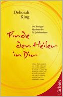 Finde den Heiler in Dir: Die Energie-Medizin des 21. Jahrhunderts