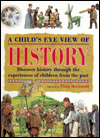 A Child's Eye View of History: Discover History through the Experiences of Children from the Past