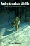 Saving America's Wildlife: Ecology and the American Mind, 1850-1990