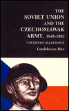 Soviet Union and the Czechoslovak Army, 1948-1983: Uncertain Allegiance